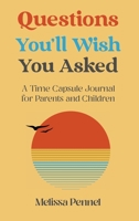 Questions You'll Wish You Asked: A Time Capsule Journal for Parents and Children 1736009583 Book Cover