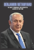 Benjamin Netanyahu: The Most Formidable and insightful leaders of our time B0BJNG6RN4 Book Cover