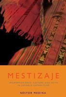 Mestizaje: (Re)Mapping Race, Culture, And Faith In Latina/O Catholicism (Studies In Latino/A Catholicism) 1570758344 Book Cover