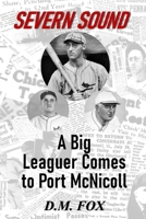 Severn Sound: A Big Leaguer Comes to Port McNicoll 1998290018 Book Cover