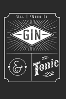 All I Need Is Gin And Tonic Notebook: All I Need Is Gin And Tonic Notebook 1710281251 Book Cover