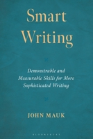 Smart Writing : Demonstrable and Measurable Skills for More Sophisticated Writing 147587474X Book Cover