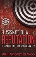 El asesinato de la reputación. De Amadeo Barletta a Yoani Sánchez 1613700296 Book Cover