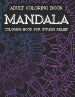 Adult Coloring Book Mandala Coloring Book For Stress Relief: Mind Calming Illustrations And Patterns To Color, Relaxing And Stress Relieving Coloring Book B08HG8YGL6 Book Cover