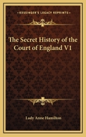 The Secret History of the Court of England V1 1162639539 Book Cover