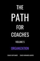 The PATH for Coaches Vol. 5: Organization 1967464618 Book Cover