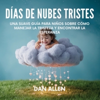 Días De Nubes Tristes: Una Suave Guía Para Niños Sobre Cómo Manejar La Tristeza Y Encontrar La Esperanza (Serie Mindful Me) (Spanish Edition) B0FQKPXMJK Book Cover