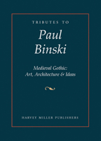 Tributes to Paul Binski: Medieval Gothic: Art, Architecture & Ideas 1912554747 Book Cover