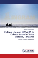 Fishing Life and HIV/AIDS in Lukuba Island of Lake Victoria, Tanzania: Society, Culture and Health 3845424362 Book Cover