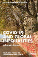 Covid-19 and Global Inequalities: Vulnerable Humans (Routledge Studies in Environment and Health) 1032284471 Book Cover