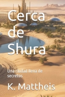 Cerca de Shura: Una ciudad llena de secretos (Spanish Edition) B0F1TM797Q Book Cover