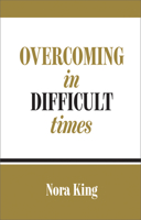 Overcoming in Difficult Times 1602731187 Book Cover