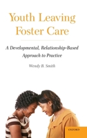 Youth Leaving Foster Care: A Developmental, Relationship-Based Approach to Practice 0195375599 Book Cover