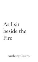 As I sit beside the Fire B0H3Y8VT2Y Book Cover