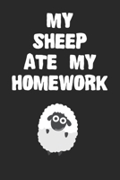 My Sheep Ate My Homework Notebook: Cool Sheep Gift Journal For Boys Girls Men Women and Adult Sheep Lovers 1708450009 Book Cover