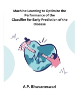 Machine Learning to Optimize the Performance of the Classifier for Early Prediction of the Disease B0CVD3L1B4 Book Cover