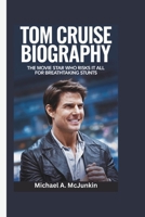 TOM CRUISE BIOGRAPHY: The Movie Star Who Risks it all for Breathtaking Stunts B0DWWRGMHR Book Cover