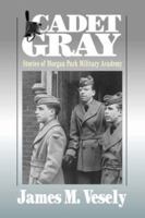 Cadet Gray: Stories of Morgan Park Military Academy 0595416802 Book Cover