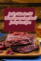 Jerky Mania: 95 Mouthwatering Beef Jerky Recipes B0CGYMFLJX Book Cover