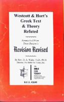 Westcott & Hort's Greek Text & Theory Refuted: Summarized from (1 ed) 1568480040 Book Cover