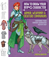 How to Draw Your RPG Character: Armor, Weaponry & Creature Companions: Customize Your Fantasy Character Step by Step 1684620880 Book Cover