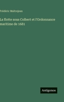 La flotte sous Colbert et l'Ordonnance maritime de 1681 (French Edition) 3563072949 Book Cover