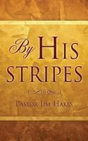 By His Stripes 1498417647 Book Cover