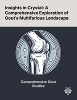 Insights in Crystal: A Comprehensive Exploration of Gout's Multifarious Landscape 1022906062 Book Cover