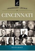 Legendary Locals of Cincinnati 1467100021 Book Cover