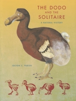 The Dodo and the Solitaire: A Natural History 0253000998 Book Cover