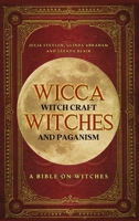 Wicca, Witch Craft, Witches and Paganism Hardback Version: A Bible on Witches: Witch Book 1914513223 Book Cover