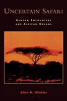 Uncertain Safari: Kenyan Encounters and African Dreams 0761828400 Book Cover