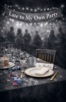 Late To My Own Party B0GW143JNP Book Cover