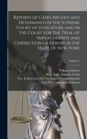 Reports of Cases Argued and Determined in the Supreme Court of Judicature and in the Court for the Trial of Impeachments and Correction of Errors in the State of New-York; Volume 2 101845540X Book Cover