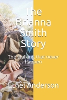 The Brianna Smith Story: The stalking that never happen B08B33TT6F Book Cover