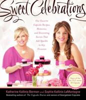 Sweet Celebrations: Our Favorite Cupcake Recipes, Memories, and Decorating Secrets That Add Sparkle to Any Occasion 006221036X Book Cover