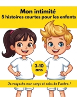 Mon intimité : 5 histoires courtes pour les enfants: Je respecte mon corps et celui de l’autre ! (French Edition) B0FGWLG4BT Book Cover