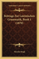 Beitrage Zur Lateinischen Grammatik, Book 1 (1870) 1160321647 Book Cover