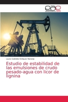 Estudio de estabilidad de las emulsiones de crudo pesado-agua con licor de lignina 6203587443 Book Cover