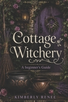 Cottage Witchery: A Beginner's Guide B0CF4FMMXN Book Cover