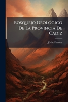 Bosquejo GeolÃ3gico De La Provincia De Cadiz (Spanish Edition) 1023832577 Book Cover