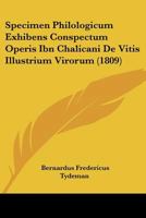 Specimen Philologicum Exhibens Conspectum Operis Ibn Chalicani De Vitis Illustrium Virorum (1809) 116025575X Book Cover