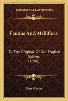 Faunus And Melliflora: Or The Original Of Our English Satires 1166015521 Book Cover