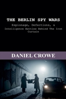 The Berlin Spy Wars B0H6365YSN Book Cover