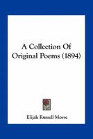 A Collection Of Original Poems (1894) 1163968005 Book Cover