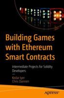 Building Games with Ethereum Smart Contracts: Intermediate Projects for Solidity Developers 148423491X Book Cover