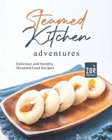 Steamed Kitchen Adventures: Delicious and Healthy Steamed Food Recipes B0B9QY8ZRP Book Cover