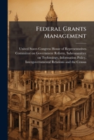 Federal Grants Management: A Progress Report on Streamlining and Simplifying the Federal Grants Process - Scholar's Choice Edition 124048545X Book Cover