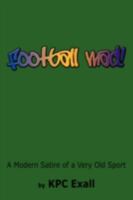 Football Mad!: A Modern Satire of a Very Old Sport 1438918453 Book Cover