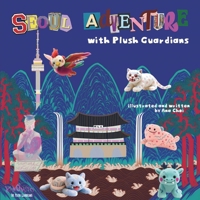 Seoul Adventure with Plush Guardians: A Fun Trip with Five Magical Friends in Seoul B0FM8S2TSM Book Cover